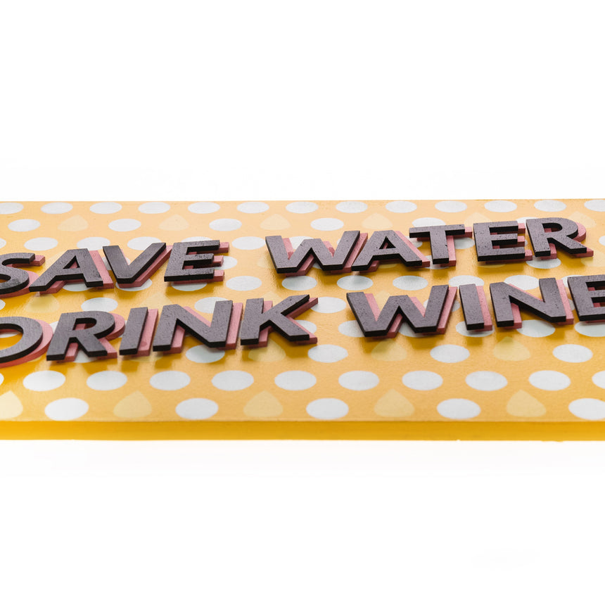 SAVE WATER, DRINK WINE